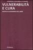 Vulnerabilit� e cura. Bioetica ed esperienza del limite