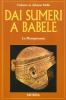 Dai Sumeri a Babele. La Mesopotamia