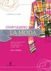 Costruiamo la moda. Per gli Ist. tecnici e professionali