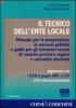 Il tecnico dell'ente locale. Manuale per la preparazione ai concorsi pubblici e guida per gli istruttori tecnici di comuni, province, regioni e comunit� montane