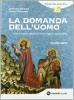 La domanda dell'uomo. Corso di religione cattolica. Volume unico. Ediz. azzurra. Con espansione online. Per le Scuole superiori