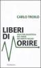 Liberi di morire. Una fine degna nel Paese dei diritti negati