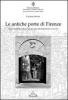 Le antiche porte di Firenze. Alla scoperta delle mura che circondavano la citt�