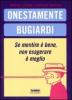 Onestamente bugiardi. Se mentire � bene, non esagerare � meglio