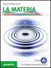 La materia. Propriet� fisiche e chimiche. Modulo A. Per le Scuole superiori