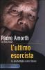 L' ultimo esorcista. La mia battaglia contro Satana