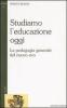 Studiamo l'educazione oggi. La pedagogia generale del nuovo evo