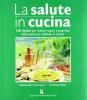 Salute in cucina. 50 ricette per esaltare sapori e propriet� delle piante pi� utilizzate in cucina