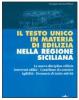 Il Testo Unico in materia di edilizia nella Regione siciliana. La nuova disciplina edilizia, interventi edili, contributo di costruire, agibilit�...