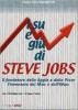 I su e i gi� di Steve Jobs. Il fondatore della Apple e della Pixar, l'inventore del Mac e dell'IMac