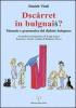 Dsc�rret in bulgnais? Manuale e grammatica del dialetto bolognese. Con 2 CD-ROM