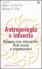 Antropologia e infanzia. Sviluppo, cura, educazione: studi classici e contemporanei