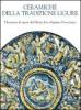 Ceramiche della tradizione ligure. Thesaurus di opere dal Medio Evo alprimo Novecento