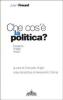 Che cos'� la politica? Essenza, finalit�, mezzi