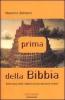 Prima della Bibbia. Sulle tracce della religione arcaica del proto-Israele