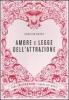 Amore e legge dell'attrazione. Come (ri)trovare l'amore che meriti