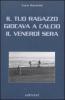 Il tuo ragazzo giocava a calcio il venerd� sera