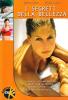 I segreti della bellezza. Fitness, alimentazione, cosmesi e chirurgia. Tutto per essere pi� belle