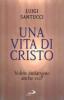 Una vita di Cristo. Volete andarvene anche voi?