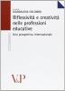 Riflessivit� e creativit� nelle professioni educative. Una prospettiva internazionale