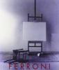 Gianfranco Ferroni. Dipinti, disegni, incisioni, fotografie. Catalogo della mostra (28 febbraio-23 marzo 2003)