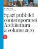 Spazi pubblici contemporanei. Architettura a volume zero