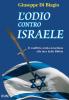 L' odio contro Israele. Il conflitto arabo-israeliano alla luce della Bibbia
