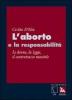L' aborto e la responsabilit�. Le donne, la legge, il contrattacco maschile