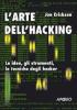 L' arte dell'hacking. Le idee, gli strumenti, le tecniche degli hacker