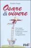 Osare di vivere. Una terapia per aumentare la fiducia in se stessi e vivere pi� coraggiosamente