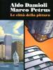 Aldo Damioli Marco Petrus. Le citt� della pittura. Catalogo della mostra (Monza, 5 febbraio-9 aprile 2012). Ediz. italiana e inglese