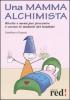 Una mamma alchimista. Ricette e men� per prevenire e curare le malattie dei bambini