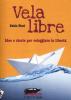Vala libre. Idee e storie per veleggiare in libert�
