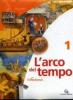 L' arco del tempo. Con planisferi-Laboratorio. Per la Scuola media. Con CD-ROM vol.1