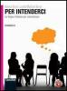 Per intenderci. Volume unico. Con espansione online. Per le Scuole superiori
