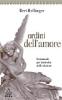 Ordini dell'amore. Un manuale per la riuscita delle relazioni