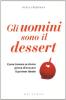Gli uomini sono il dessert. Come trovare se stesse prima di trovare il partner ideale