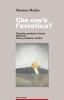 Che cos'� l'estetica. Filosofia, poetica e teoria delle arti: storia, problemi, confini