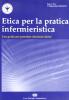 Etica per la pratica infermieristica. Una guida per prendere decisioni etiche