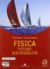 Fisica, futuro, sostenibilit�. Con espansione online. Per le Scuole superiori. Con CD-ROM