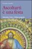 Ascoltarti � una festa. Solennit�, feste e triduo pasquale