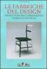 Le fabbriche del design. I produttori dell'arredamento domestico in Italia 1950-2000
