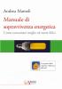 Manuale di sopravvivenza energetica. Come consumare meglio ed essere felici