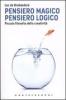 Pensiero magico. Pensiero logico. Piccola filosofia della creativit�
