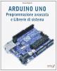 Arduino Uno. Programmazione avanzata e libreria di sistema