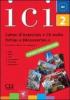 Ici. Cahier d'exercices. Fichier D�couvertes. Con CD Audio. Per le Scuole superiori vol.2