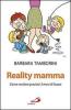 Reality mamma. Come rendere preziosi 3 mesi di fuoco