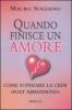 Quando finisce un amore. Come superare la crisi �post abbandono�