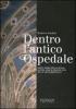 Dentro l'antico ospedale. Santa Maria della Scala, uomini, cose e spazi di vita nella Siena medievale