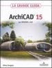 ArchiCAD 15. La grande guida